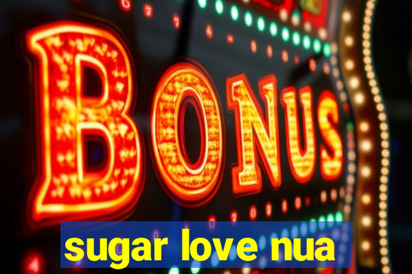 sugar love nua